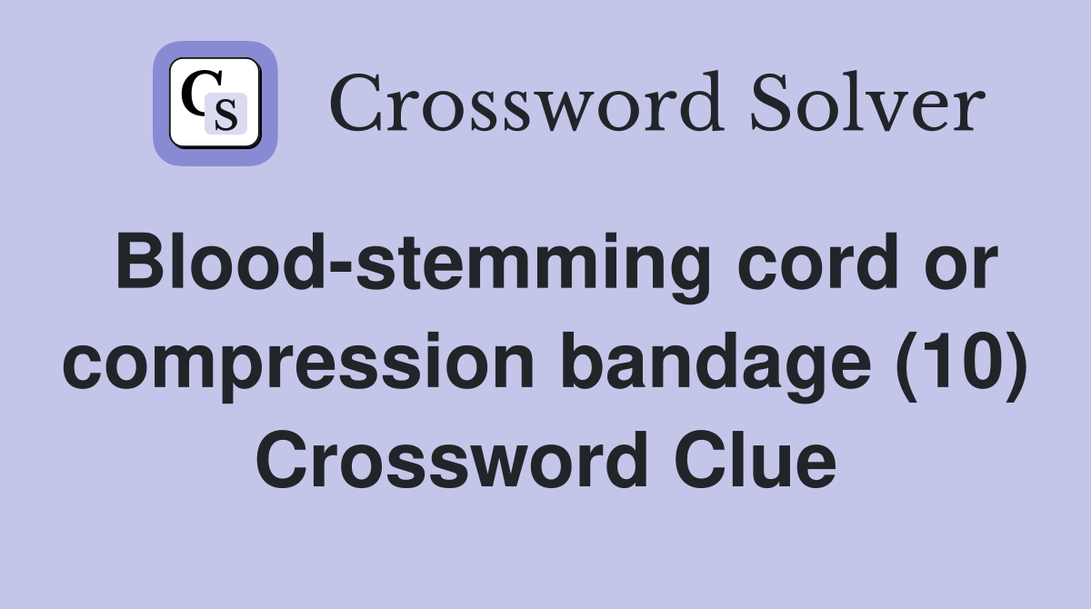 Bloodstemming cord or compression bandage (10) Crossword Clue